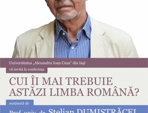 „Cui îi mai trebuie astăzi limba română?” – conferință susținută de prof. univ. dr. Stelian Dumistrăcel